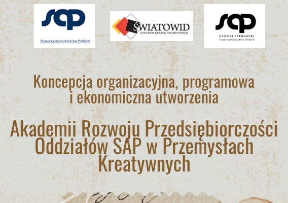 Projekt Strategiczny Tarnowskiego Oddziału Stowarzyszenia Autorów Polskich dotyczący realizacji innowacyjnego przedsięwzięcia pt.: "Akademia Rozwoju Przedsiębiorczości Oddziałów SAP w Przemysłach Kreatywnych"