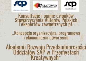 Konsultacje i opinie członków Stowarzyszenia Autorów Polskich i ekspertów zewnętrznych pt. "Koncepcja organizacyjna, programowa i ekonomiczna utworzenia Akademii Rozwoju Przedsiębiorczości Oddziałów SAP w Przemysłach Kreatywnych”