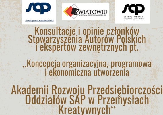 Konsultacje i opinie członków Stowarzyszenia Autorów Polskich i ekspertów zewnętrznych pt. "Koncepcja organizacyjna, programowa i ekonomiczna utworzenia Akademii Rozwoju Przedsiębiorczości Oddziałów SAP w Przemysłach Kreatywnych”