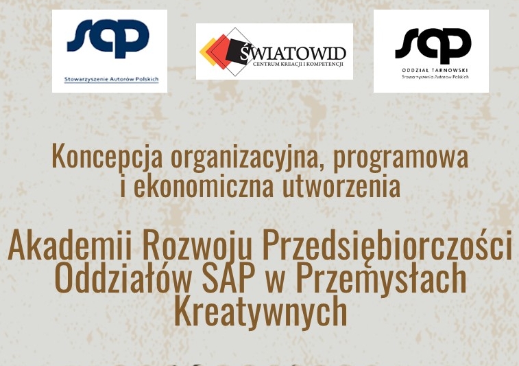 Projekt Strategiczny Tarnowskiego Oddziału Stowarzyszenia Autorów Polskich dotyczący realizacji innowacyjnego przedsięwzięcia pt.: "Akademia Rozwoju Przedsiębiorczości Oddziałów SAP w Przemysłach Kreatywnych"