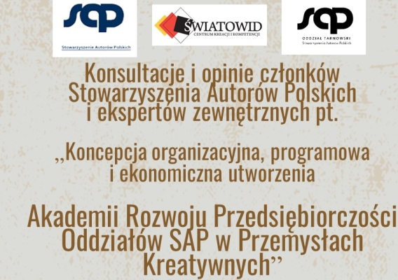 Konsultacje i opinie członków Stowarzyszenia Autorów Polskich i ekspertów zewnętrznych pt. "Koncepcja organizacyjna, programowa i ekonomiczna utworzenia Akademii Rozwoju Przedsiębiorczości Oddziałów SAP w Przemysłach Kreatywnych”